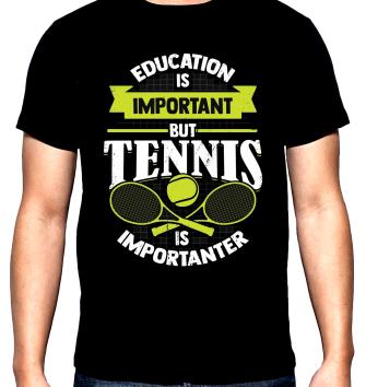Education is important but tennis is importanter, мъжка тениска за тенис, 100% памук, S до 5XL