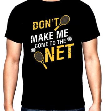 Don't make me come to the net, мъжка тениска за тенис, 100% памук, S до 5XL