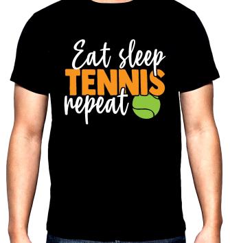 Eat, sleep, tenis, repeat, мъжка тениска за тенис, 100% памук, S до 5XL