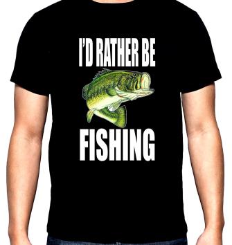 Риболов,мъжка тениска, I'd rather be fishing, 100% памук, S до 5XL