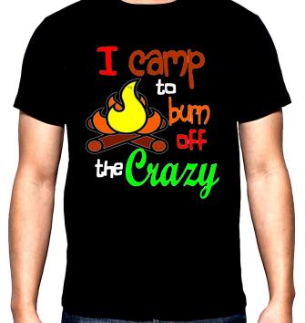 I camp to burn off the crazy, мъжка тениска за къмпинг, 100% памук, S до 5XL