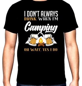 I don't always drink when I'm camping, мъжка тениска за къмпинг, 100% памук, S до 5XL