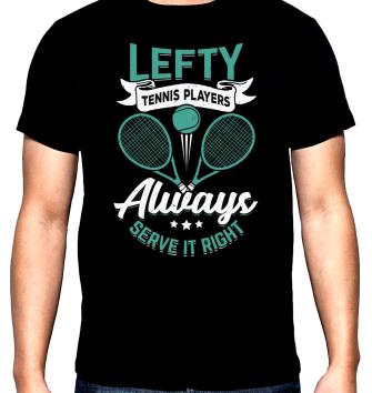 Lefty tennis players always serve it right, мъжка тениска за тенис, 100% памук, S до 5XL