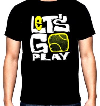 Let's go play, мъжка тениска за тенис, 100% памук, S до 5XL