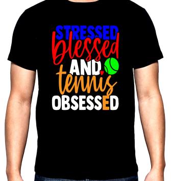 Stressed, blessed and tennis obsesed, мъжка тениска за тенис, 100% памук, S до 5XL