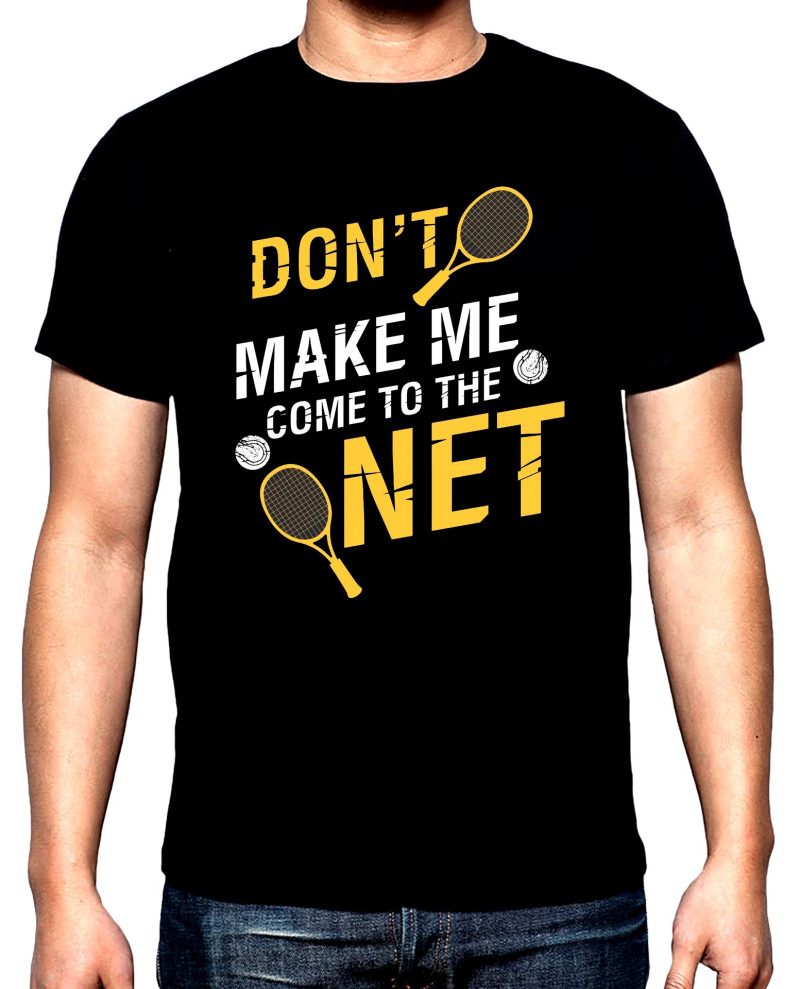 Тениски Don't make me come to the net, мъжка тениска за тенис, 100% памук, S до 5XL