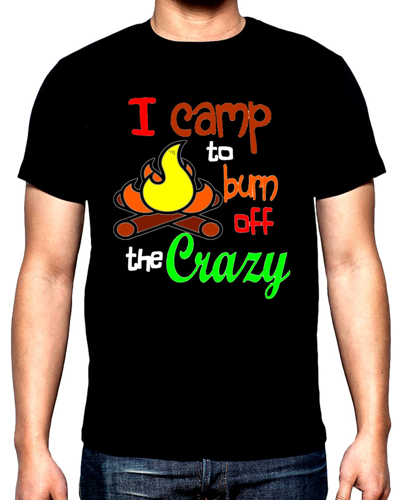 Тениски I camp to burn off the crazy, мъжка тениска за къмпинг, 100% памук, S до 5XL