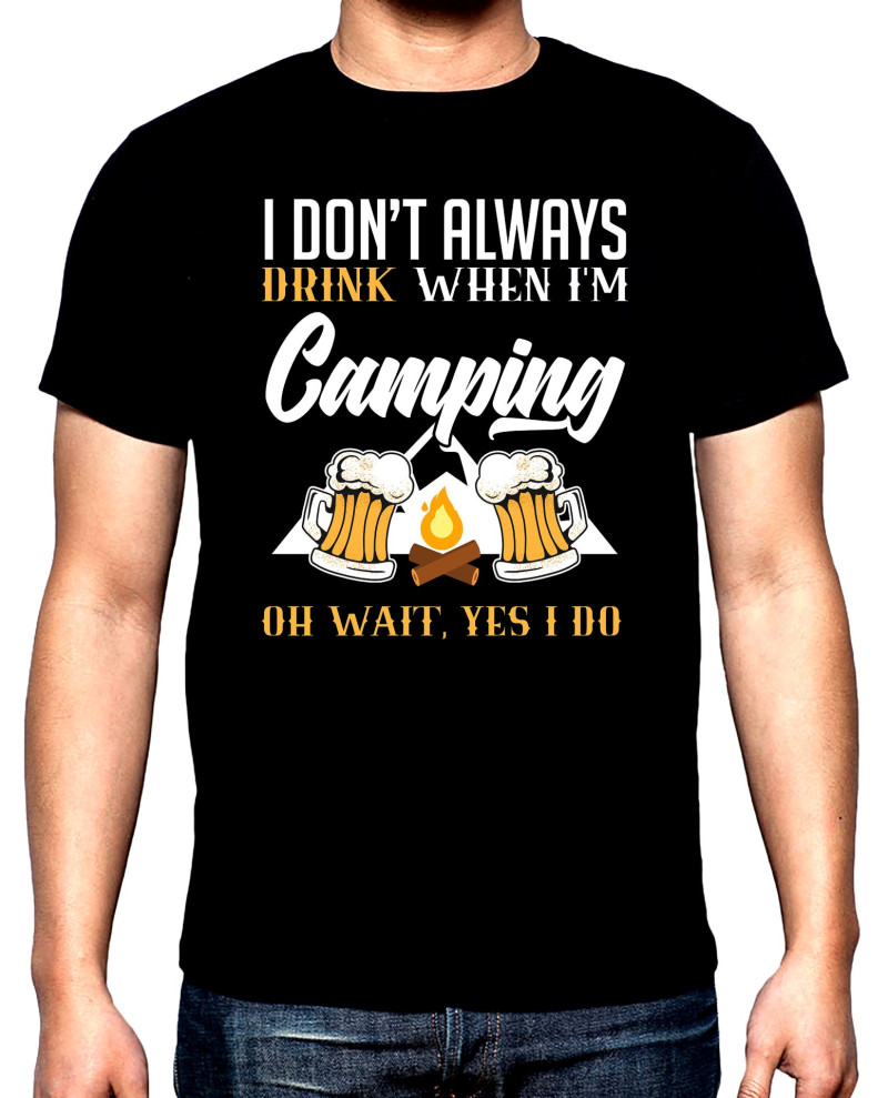 Тениски I don't always drink when I'm camping, мъжка тениска за къмпинг, 100% памук, S до 5XL