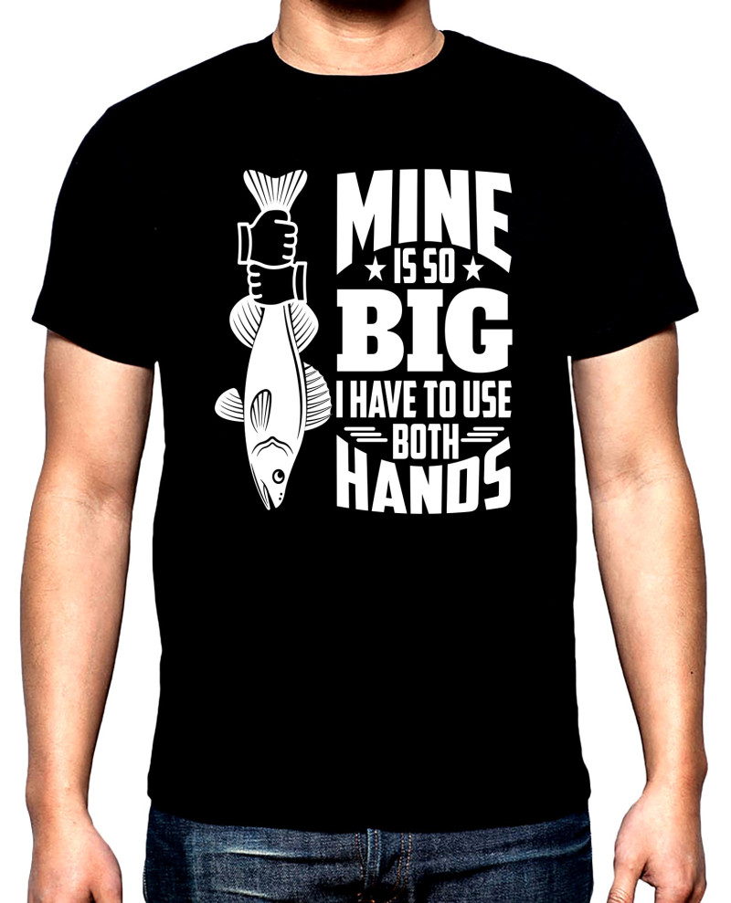 Тениски Риболов,мъжка тениска, Mine is so big, 100% памук, S до 5XL