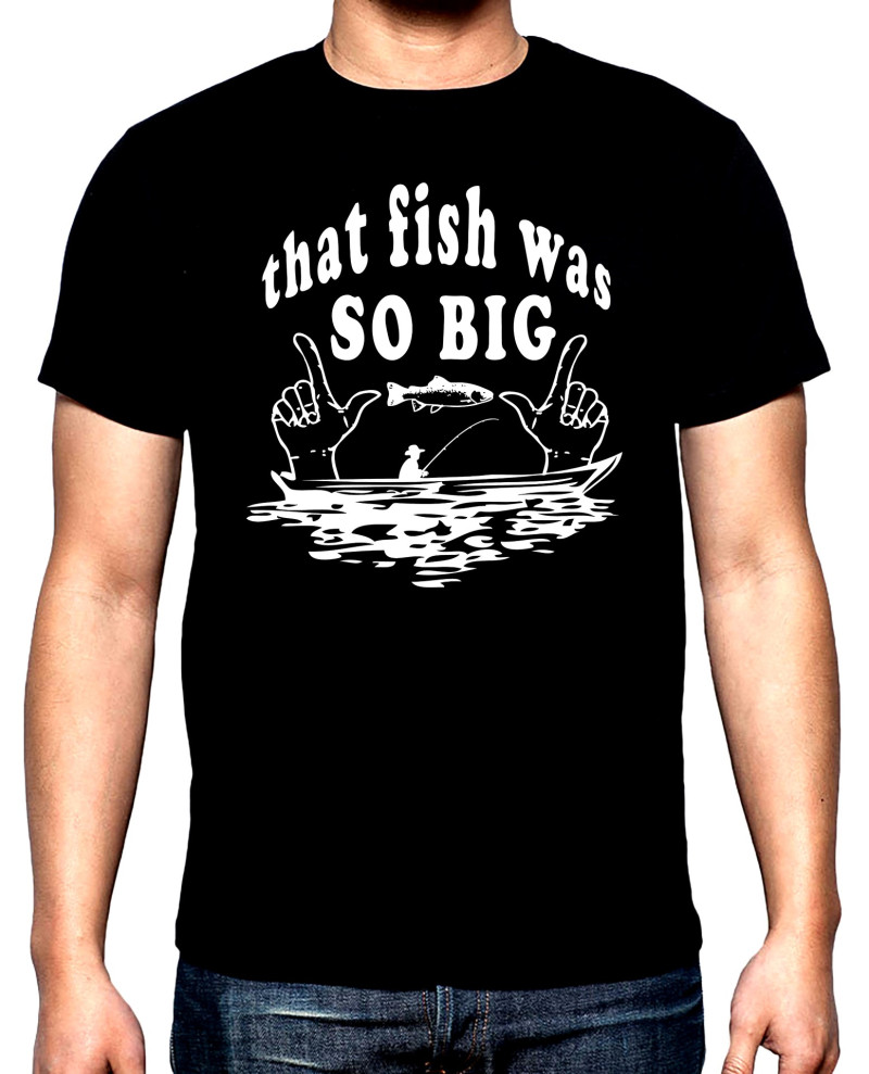 Тениски Риболов,мъжка тениска, That fish was so big, 100% памук, S до 5XL